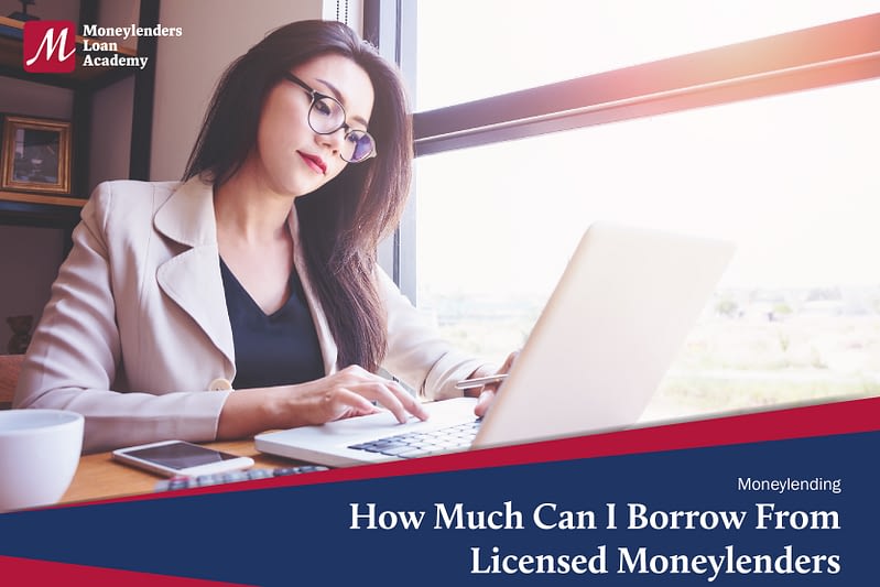 MLA How Much Can I Borrow From Licensed Moneylenders Moneylenders Loan Academy MLA Singapore