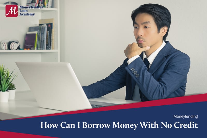 How Can I Borrow Money With No Credit Moneylenders Loan Academy MLA Singapore