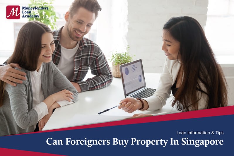 Can Foreigners Buy Property In Singapore Moneylenders Loan Academy MLA Singapore